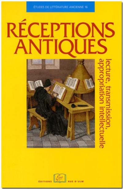 Réceptions antiques : lecture, transmission, appropriation intellectuelle