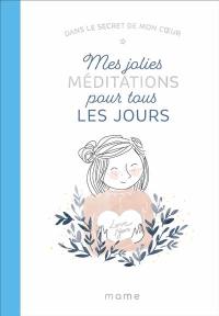 Mes jolies méditations pour tous les jours : dans le secret de mon coeur