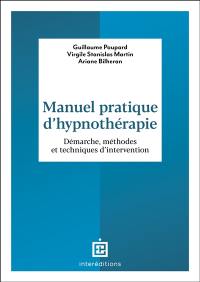 Manuel pratique d'hypnothérapie : démarche, méthodes et techniques d'intervention