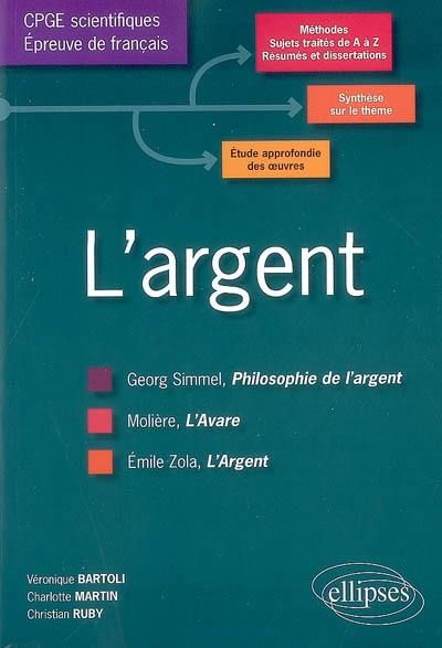 L'argent : Molière, Zola, Simmel : l'épreuve de français, conseils pratiques, corrigés