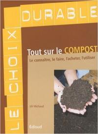 Tout sur le compost : le connaître, le faire, l'acheter, l'utiliser