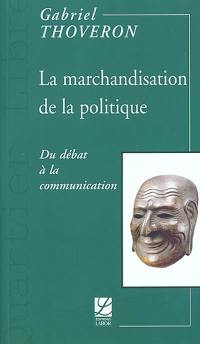 La marchandisation de la politique : du débat à la communication