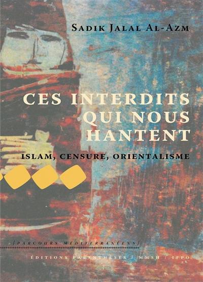 Ces interdits qui nous hantent : islam, censure, orientalisme