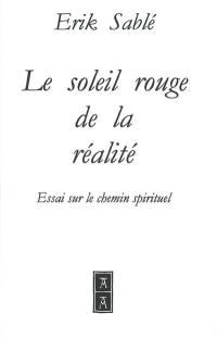 Le soleil rouge de la réalité : essai sur le chemin spirituel