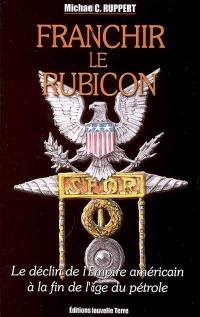 Franchir le Rubicon : le déclin de l'empire américain à la fin de l'âge du pétrole. Vol. 2