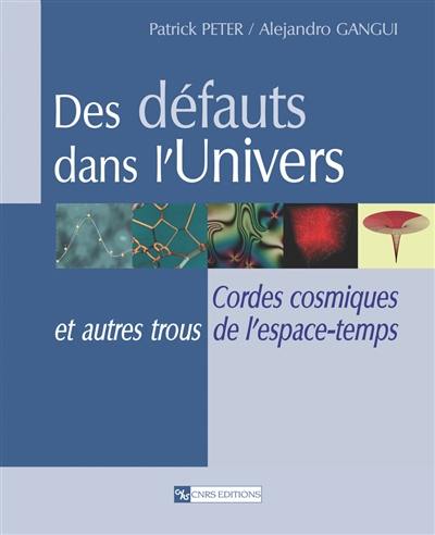 Des défauts dans l'Univers : cordes cosmiques et autres trous de l'espace-temps