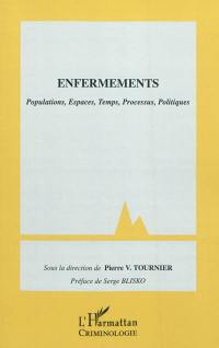 Enfermements : populations, espaces, temps, processus, politiques