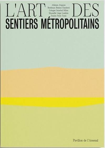 L'art des sentiers métropolitains : exposition, Paris, Pavillon de l'Arsenal, du 11 juillet au 11 octobre 2020