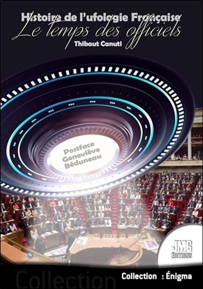 Histoire de l'ufologie française. Vol. 2. Le temps des officiels