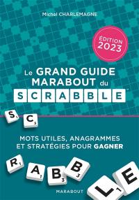 Le grand guide Marabout du Scrabble : mots utiles, anagrammes et stratégies pour gagner