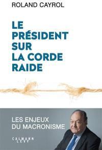 Le président sur la corde raide : les enjeux du macronisme