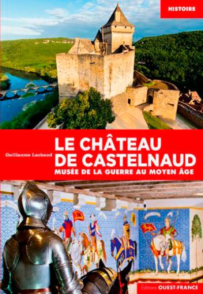 Le château de Castelnaud : Musée de la guerre au Moyen Age