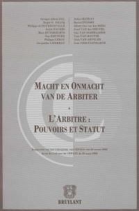 Macht en onmacht van de arbiter : rapporten van het colloquium van CEPINA van 28 maart 2003. L'arbitre : pouvoirs et statut : actes du colloque du CEPANI du 28 mars 2003