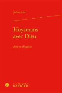 Huysmans avec Dieu : aise et disgrâce