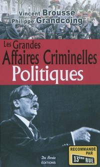 Les grandes affaires criminelles politiques