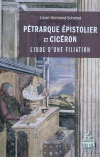 Pétrarque épistolier et Cicéron : étude d'une filiation