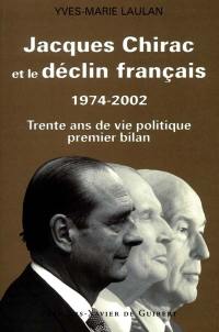 Jacques Chirac et le déclin français : 1974-2002 : trente ans de vie politique, premier bilan