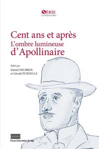 Cent ans et après : l'ombre lumineuse d'Apollinaire