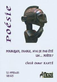 Pourquoi, diable, n'ai-je pas été un ...poète ? : poèmes