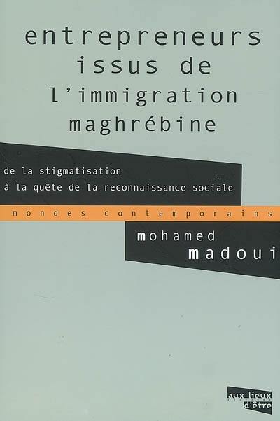 Entrepreneurs issus de l'immigration maghrébine : de la stigmatisation à la quête de la reconnaissance sociale