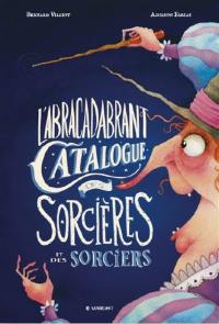 L'abracadabrant catalogue des sorcières et des sorciers