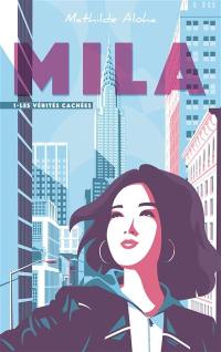 Mila. Vol. 1. Les vérités cachées