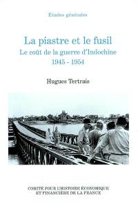 La piastre et le fusil : le coût de la guerre d'Indochine : 1945-1954