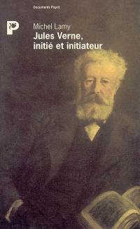 Jules Verne, initié et initiateur : la clé du secret de Rennes-le-Château et le trésor des rois de France