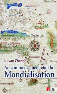 Au commencement était la mondialisation : la grande saga des aventuriers, missionnaires, soldats et marchands