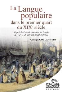 La langue populaire dans le premier quart du XIXe siècle : d'après le Petit dictionnaire du peuple de J.-C.-L.-P. Desgranges (1821)