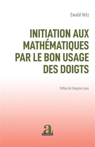 Initiation aux mathématiques par le bon usage des doigts