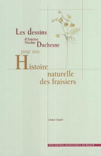 Les dessins d'Antoine Nicolas Duchesne pour son Histoire naturelle des fraisiers. Antoine Nicolas Duchesne's drawing for his Histoire naturelle des fraisiers