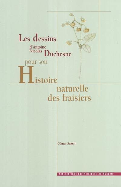 Les dessins d'Antoine Nicolas Duchesne pour son Histoire naturelle des fraisiers. Antoine Nicolas Duchesne's drawing for his Histoire naturelle des fraisiers