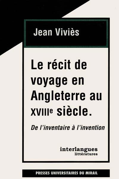 Le récit de voyage en Angleterre au XVIIIe siècle : de l'inventaire à l'invention