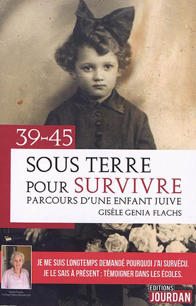 Sous terre pour survivre : 39-45 : parcours d'une enfant juive Sous terre pour survivre : 39-45 : parcours d'une enfant juive