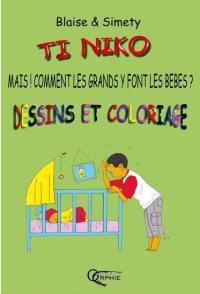 Ti Niko. Mais ! Comment les grands y font les bébés ? : dessins et coloriages