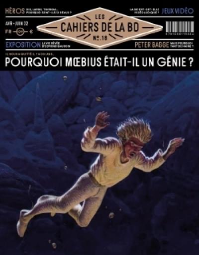 Les cahiers de la BD, n° 18. Pourquoi Moebius était-il un génie ?