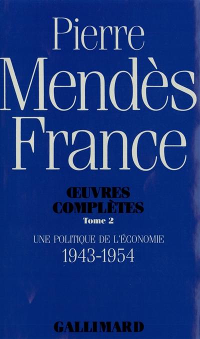 Oeuvres complètes. Vol. 2. Une Politique de l'économie : 1943-1954