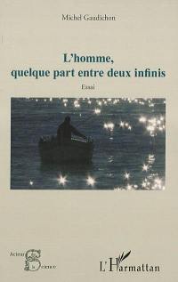 L'homme, quelque part entre deux infinis : essai