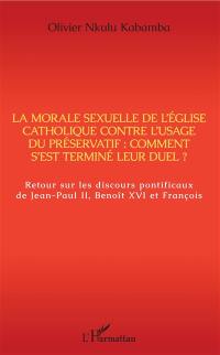 La morale sexuelle de l'Eglise catholique contre l'usage du préservatif : comment s'est terminé leur duel ? : retour sur les discours pontificaux de Jean-Paul II, Benoît XVI et François