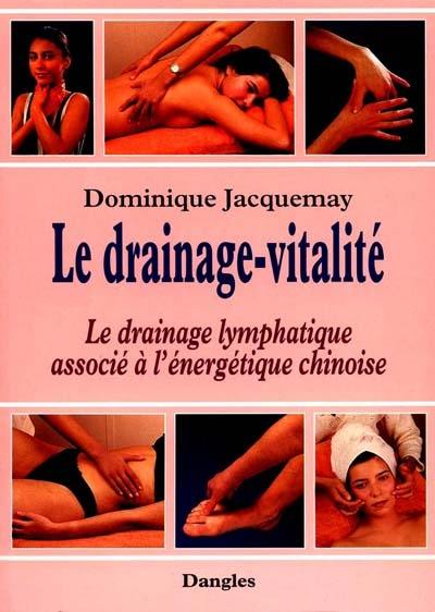 Le drainage-vitalité : le drainage lymphatique associé à l'énergétique chinoise