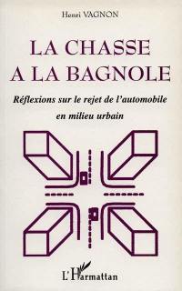 La chasse à la bagnole : réflexions sur le rejet de l'automobile en milieu urbain