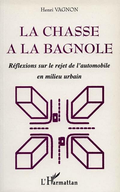 La chasse à la bagnole : réflexions sur le rejet de l'automobile en milieu urbain