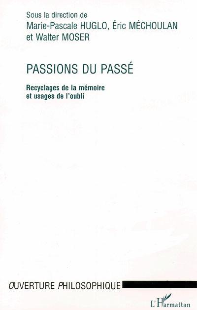 Passions du passé : recyclages de la mémoire et usages de l'oubli