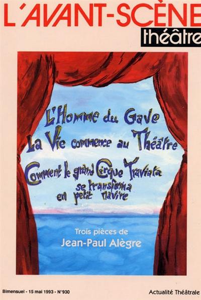 Avant-scène théâtre (L'), n° 930. L'homme du Gave. La vie commence au théâtre. Comment le grand cirque Traviata se transforma en petit navire