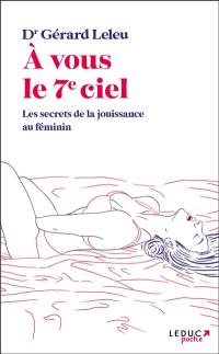 A vous le 7e ciel : les secrets de la jouissance au féminin