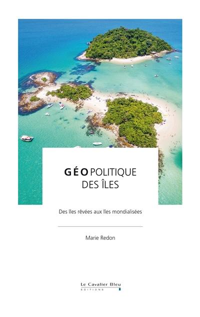 Géopolitique des îles : des îles rêvées aux îles mondialisées