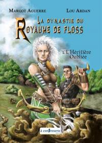 La dynastie du royaume de Floss. Vol. 1. L'héritière oubliée