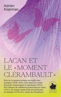 Lacan et le moment Clérambault. La passion érotique des étoffes chez la femme. Contribution à l'étude de la folie communiquée et simultanée. Sur l'absence de codélirants formés dans les asiles