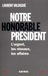 Notre honorable président : l'argent, les réseaux, les affaires